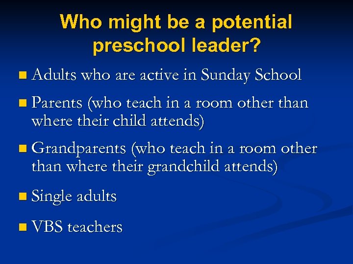 Who might be a potential preschool leader? n Adults who are active in Sunday