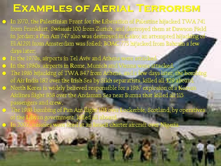 Examples of Aerial Terrorism • In 1970, the Palestinian Front for the Liberation of
