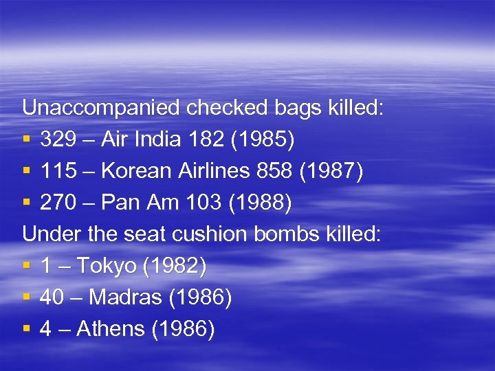 Unaccompanied checked bags killed: § 329 – Air India 182 (1985) § 115 –