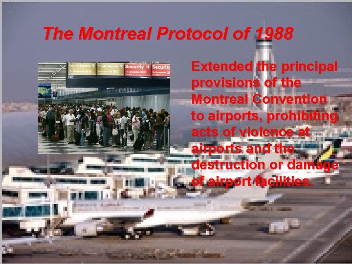 The Montreal Protocol of 1988 Extended the principal provisions of the Montreal Convention to