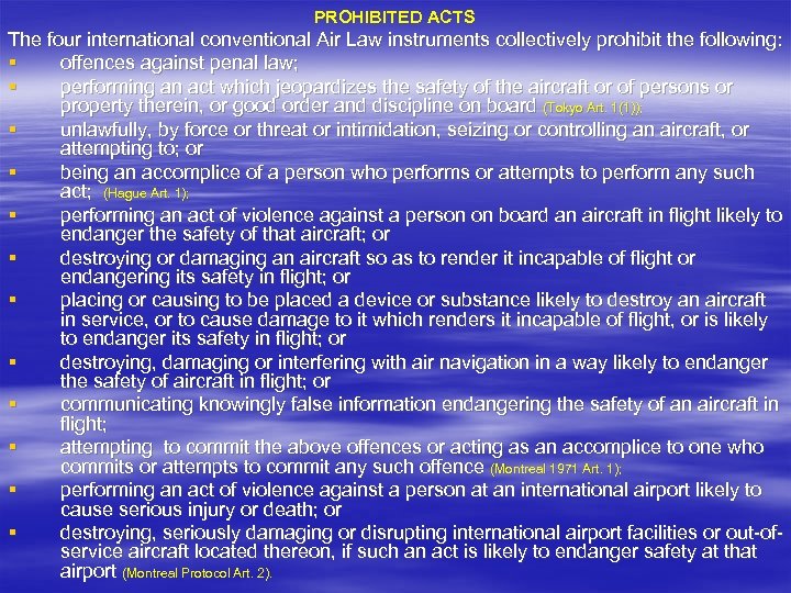 PROHIBITED ACTS The four international conventional Air Law instruments collectively prohibit the following: §