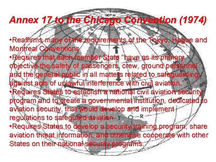 Annex 17 to the Chicago Convention (1974) • Reaffirms many of the requirements of