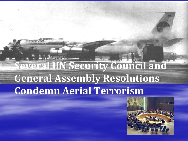 Several UN Security Council and General Assembly Resolutions Condemn Aerial Terrorism 