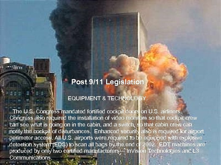Post 9/11 Legislation EQUIPMENT & TECHNOLOGY. The U. S. Congress mandated fortified cockpit doors