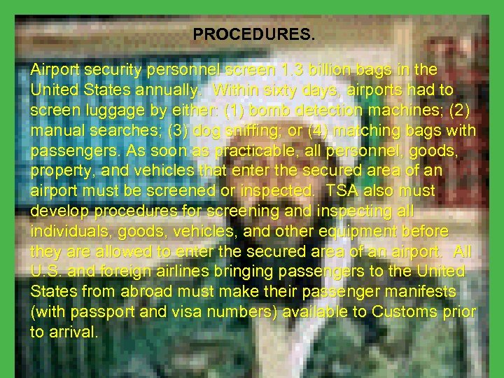 PROCEDURES. Airport security personnel screen 1. 3 billion bags in the United States annually.