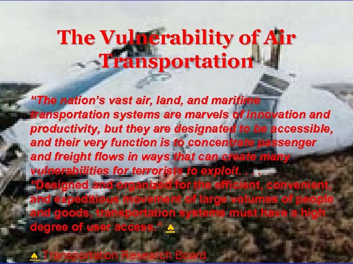 The Vulnerability of Air Transportation “The nation’s vast air, land, and maritime transportation systems