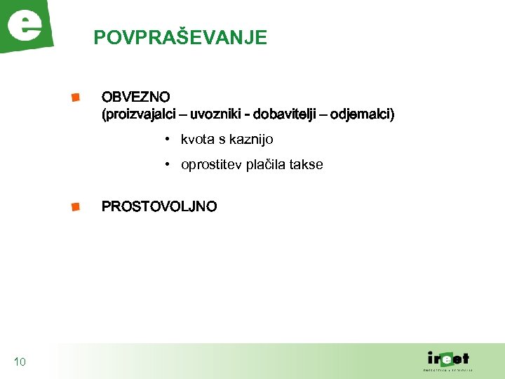 POVPRAŠEVANJE OBVEZNO (proizvajalci – uvozniki - dobavitelji – odjemalci) • kvota s kaznijo •