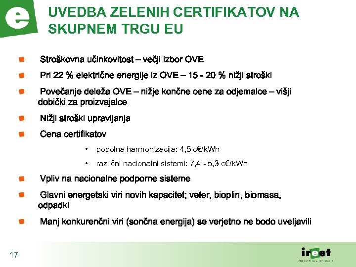 UVEDBA ZELENIH CERTIFIKATOV NA SKUPNEM TRGU EU Stroškovna učinkovitost – večji izbor OVE Pri