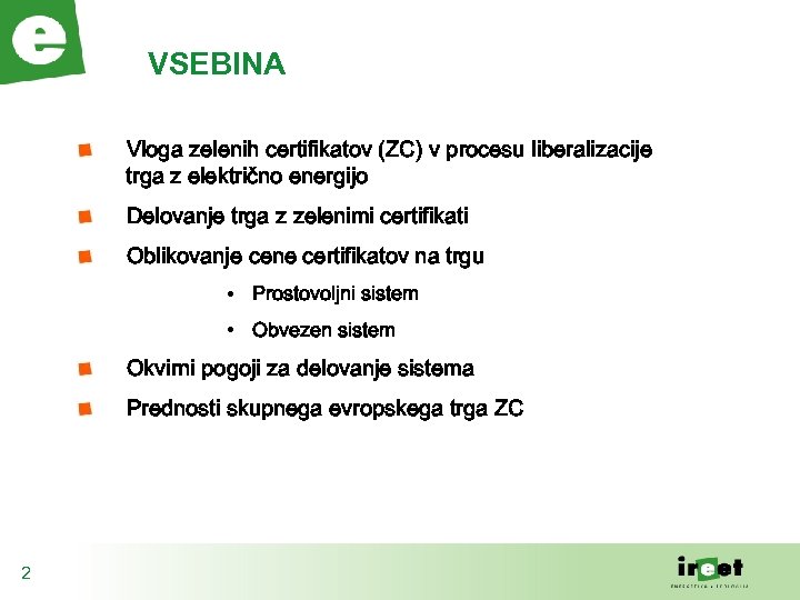 VSEBINA Vloga zelenih certifikatov (ZC) v procesu liberalizacije trga z električno energijo Delovanje trga