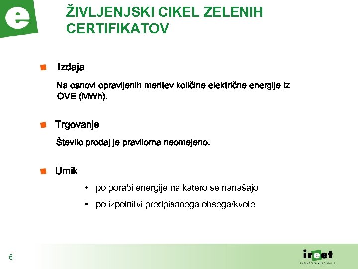 ŽIVLJENJSKI CIKEL ZELENIH CERTIFIKATOV Izdaja Na osnovi opravljenih meritev količine električne energije iz OVE
