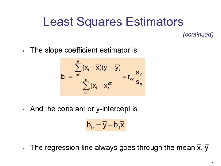 Least Squares Estimators (continued) § The slope coefficient estimator is § And the constant