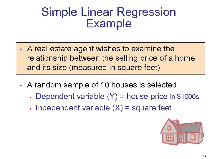 Simple Linear Regression Example § § A real estate agent wishes to examine the