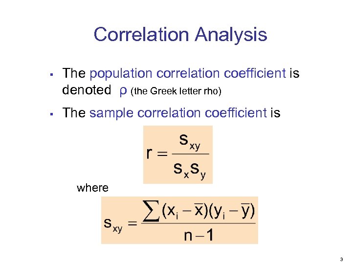 Correlation Analysis § § The population correlation coefficient is denoted ρ (the Greek letter