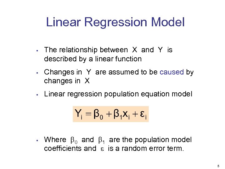Linear Regression Model § § The relationship between X and Y is described by