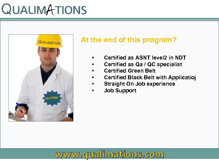 S At the end of this program? • • • Certified as ASNT level