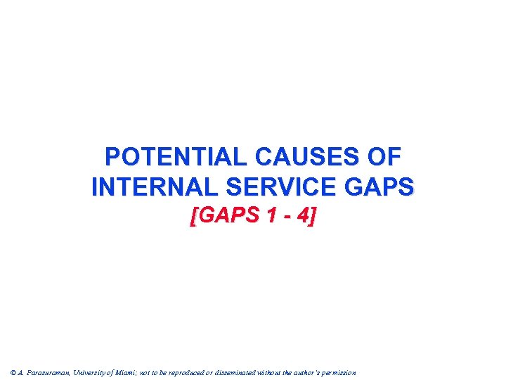 POTENTIAL CAUSES OF INTERNAL SERVICE GAPS [GAPS 1 - 4] © A. Parasuraman, University