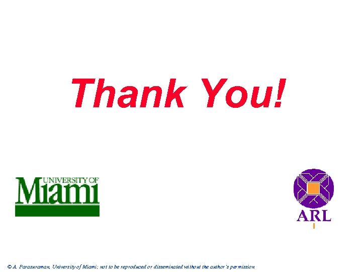 Thank You! © A. Parasuraman, University of Miami; not to be reproduced or disseminated