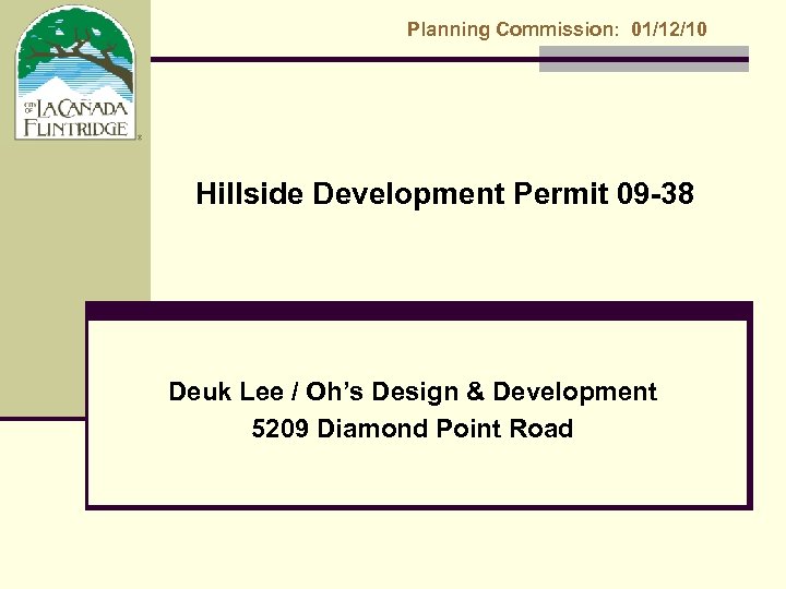 Planning Commission: 01/12/10 Hillside Development Permit 09 -38 Deuk Lee / Oh’s Design &