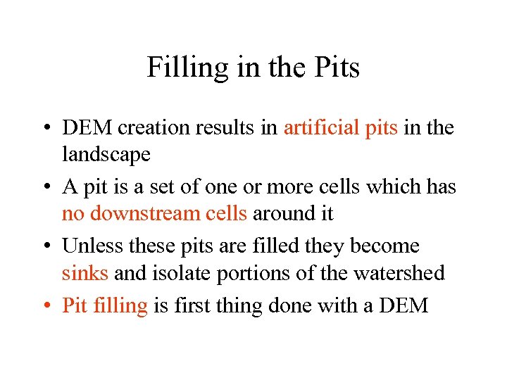 Filling in the Pits • DEM creation results in artificial pits in the landscape