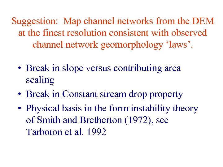 Suggestion: Map channel networks from the DEM at the finest resolution consistent with observed