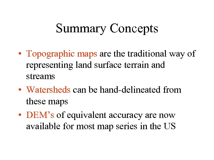 Summary Concepts • Topographic maps are the traditional way of representing land surface terrain