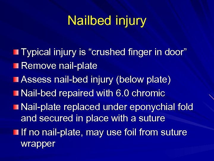 Nailbed injury Typical injury is “crushed finger in door” Remove nail-plate Assess nail-bed injury