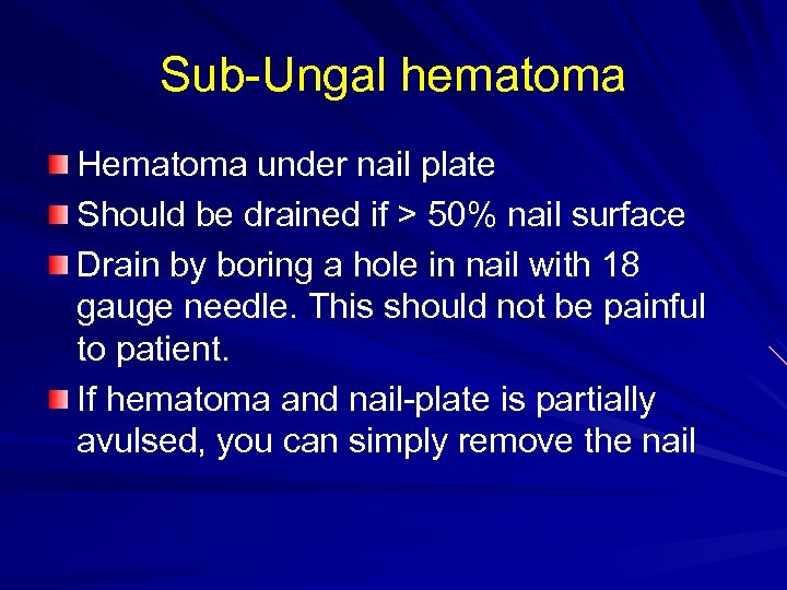 Sub-Ungal hematoma Hematoma under nail plate Should be drained if > 50% nail surface