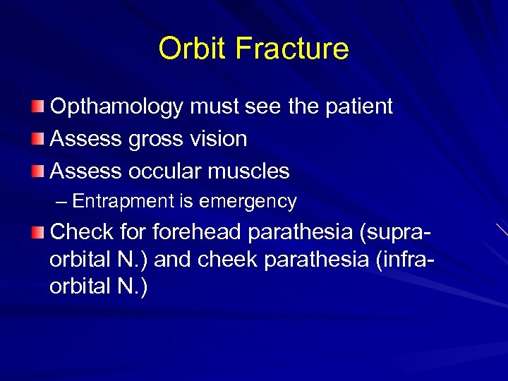 Orbit Fracture Opthamology must see the patient Assess gross vision Assess occular muscles –