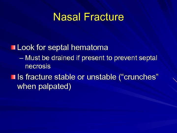 Nasal Fracture Look for septal hematoma – Must be drained if present to prevent