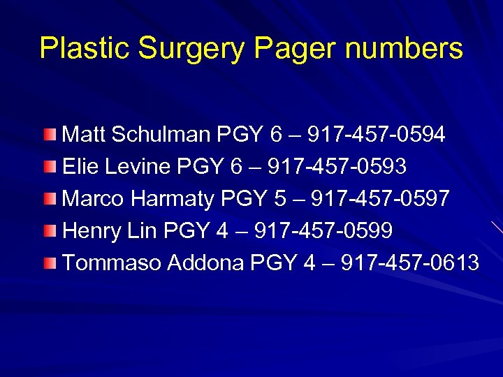 Plastic Surgery Pager numbers Matt Schulman PGY 6 – 917 -457 -0594 Elie Levine