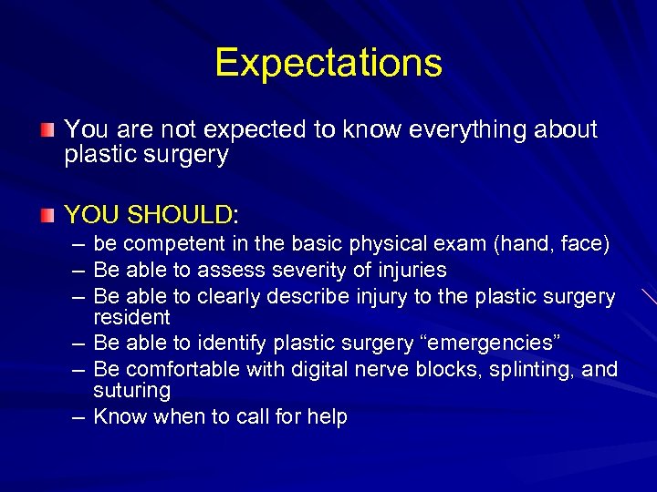 Expectations You are not expected to know everything about plastic surgery YOU SHOULD: –