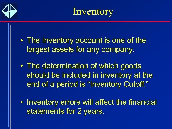 Inventory • The Inventory account is one of the largest assets for any company.
