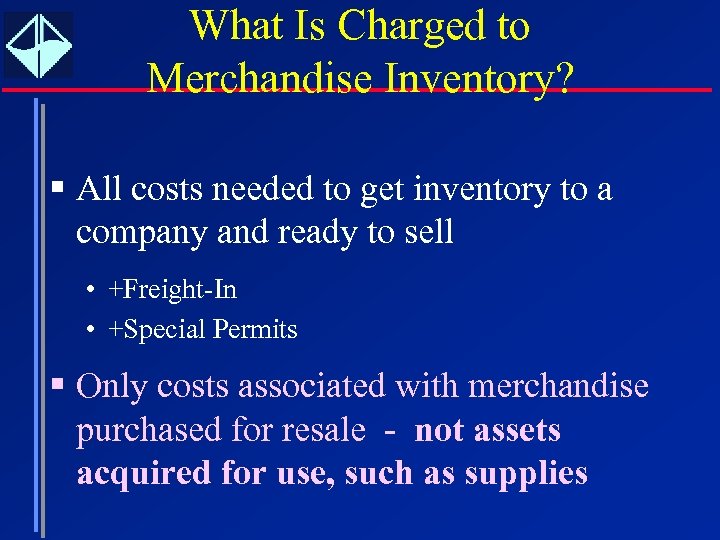 What Is Charged to Merchandise Inventory? § All costs needed to get inventory to