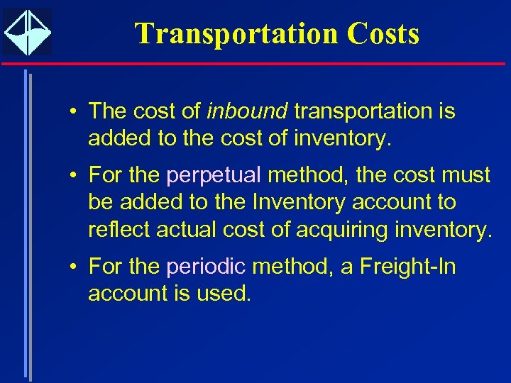 Transportation Costs • The cost of inbound transportation is added to the cost of