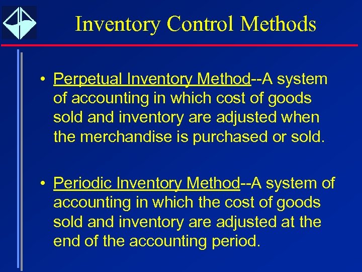 Inventory Control Methods • Perpetual Inventory Method--A system of accounting in which cost of