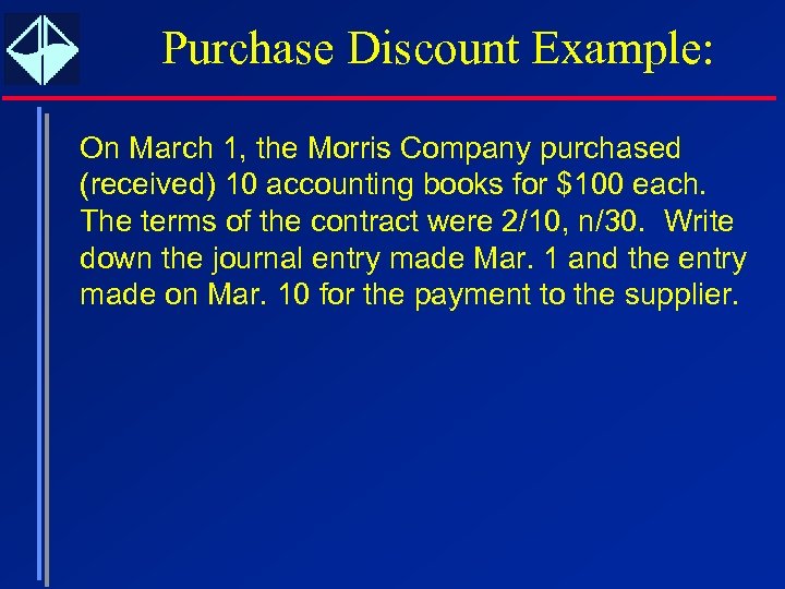 Purchase Discount Example: On March 1, the Morris Company purchased (received) 10 accounting books