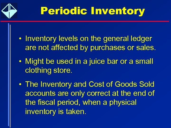 Periodic Inventory • Inventory levels on the general ledger are not affected by purchases