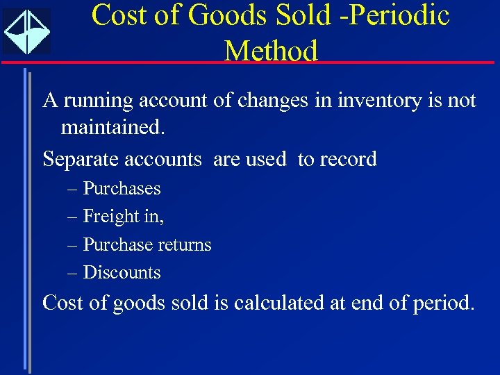 Cost of Goods Sold -Periodic Method A running account of changes in inventory is