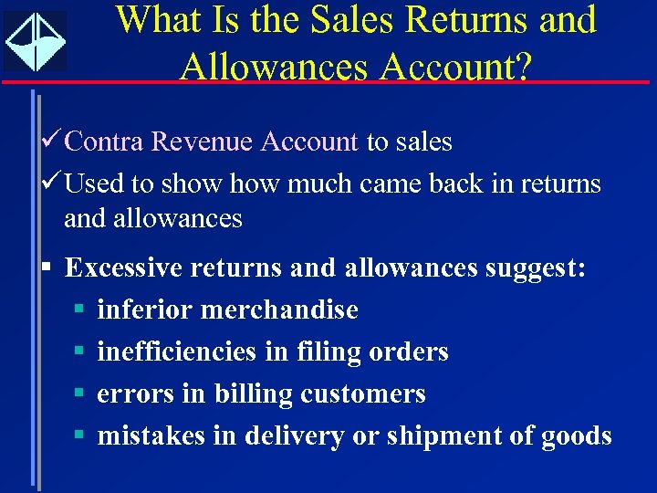 What Is the Sales Returns and Allowances Account? ü Contra Revenue Account to sales