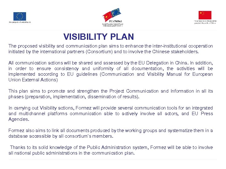 VISIBILITY PLAN The proposed visibility and communication plan aims to enhance the inter-institutional cooperation