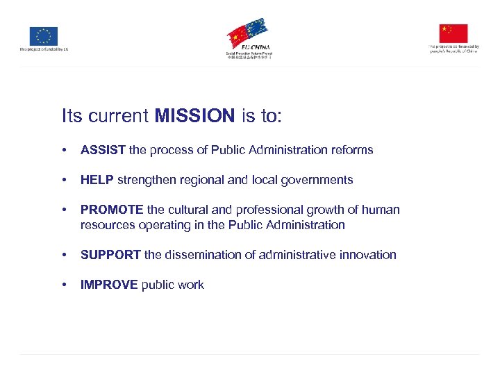 Its current MISSION is to: • ASSIST the process of Public Administration reforms •