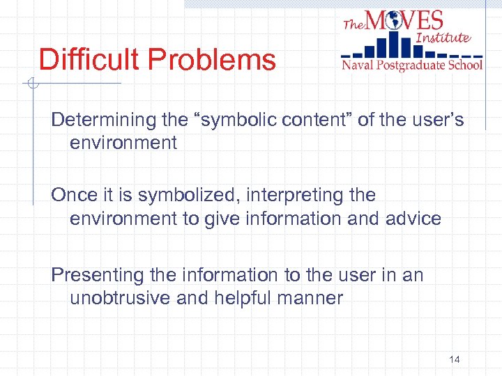 Difficult Problems Determining the “symbolic content” of the user’s environment Once it is symbolized,