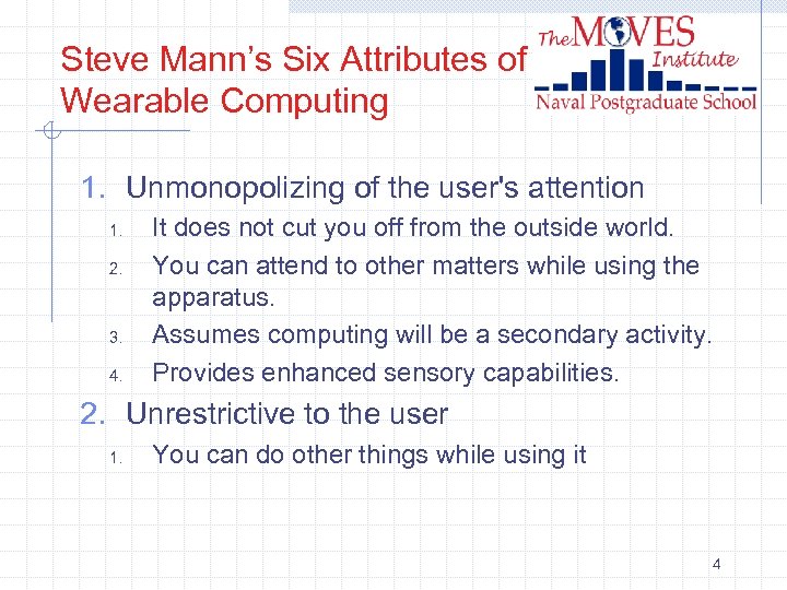 Steve Mann’s Six Attributes of Wearable Computing 1. Unmonopolizing of the user's attention 1.