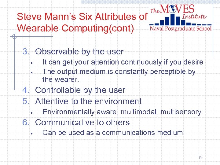 Steve Mann’s Six Attributes of Wearable Computing(cont) 3. Observable by the user · ·