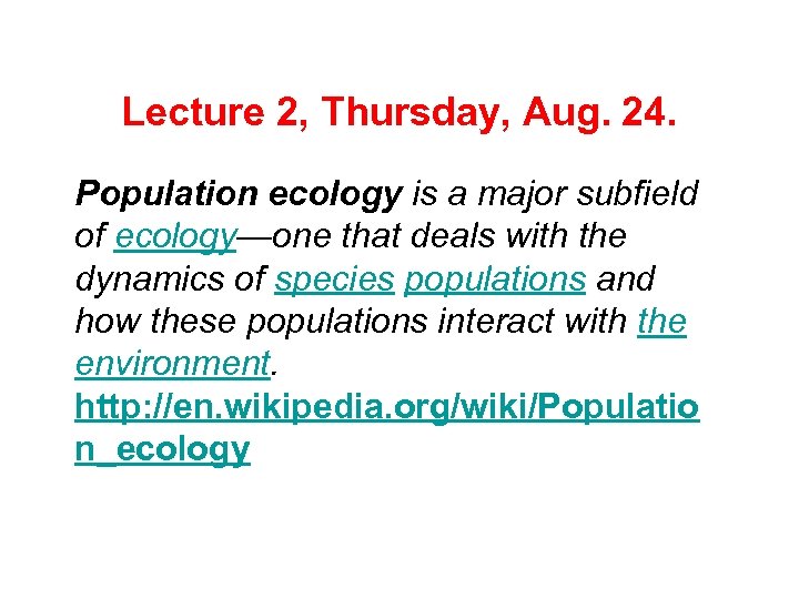 Lecture 2, Thursday, Aug. 24. Population ecology is a major subfield of ecology—one that