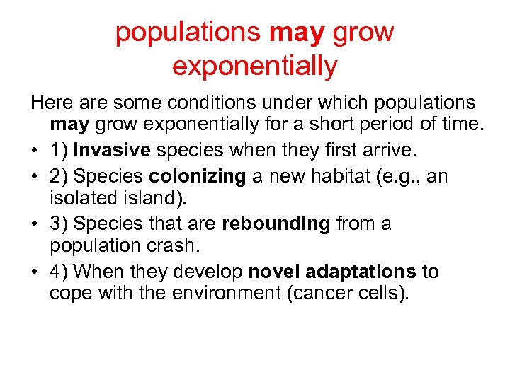 populations may grow exponentially Here are some conditions under which populations may grow exponentially