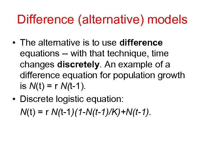 Difference (alternative) models • The alternative is to use difference equations -- with that