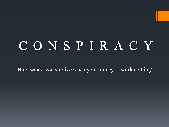 C O N S P I R A C Y How would you survive