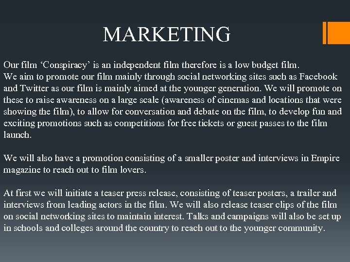 MARKETING Our film ‘Conspiracy’ is an independent film therefore is a low budget film.
