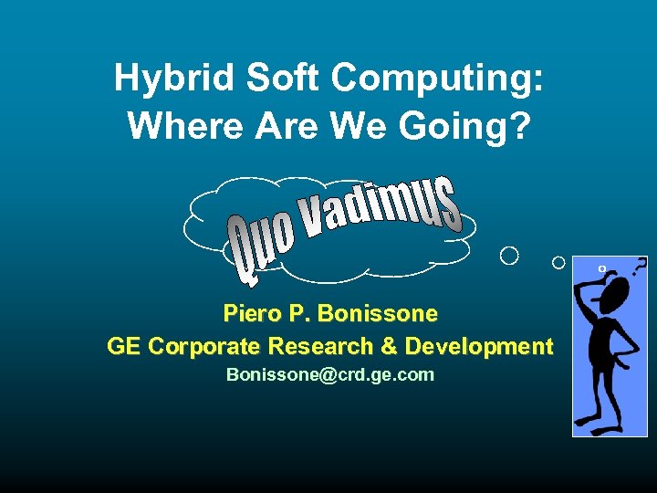 Hybrid Soft Computing: Where Are We Going? Piero P. Bonissone GE Corporate Research &